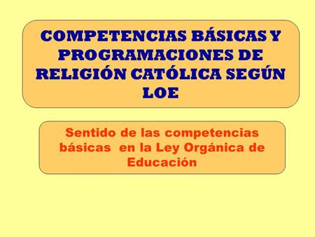 COMPETENCIAS BÁSICAS Y PROGRAMACIONES DE RELIGIÓN CATÓLICA SEGÚN LOE