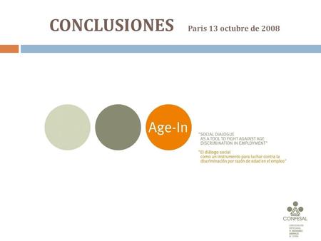 CONCLUSIONES Paris 13 octubre de 2008. Age-in Una sociedad con futuro debe utilizar las capacidades de su población.