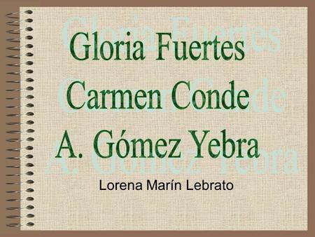 Gloria Fuertes Carmen Conde A. Gómez Yebra Lorena Marín Lebrato.