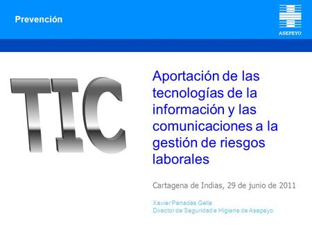 Prevención Aportación de las tecnologías de la información y las comunicaciones a la gestión de riesgos laborales TIC Cartagena de Indias, 29 de junio.