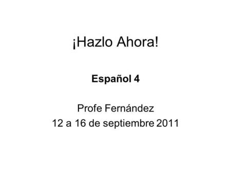 Español 4 Profe Fernández 12 a 16 de septiembre 2011