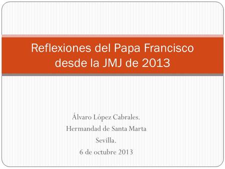 Reflexiones del Papa Francisco desde la JMJ de 2013