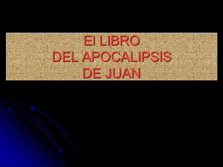 El LIBRO DEL APOCALIPSIS DE JUAN