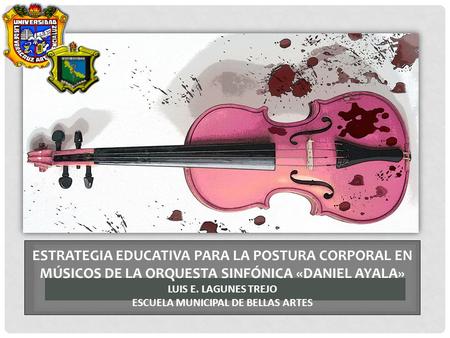 Estrategia educativa para la postura corporal en músicos de la orquesta sinfónica «daniel ayala» Luis E. Lagunes Trejo Escuela Municipal de bellas artes.