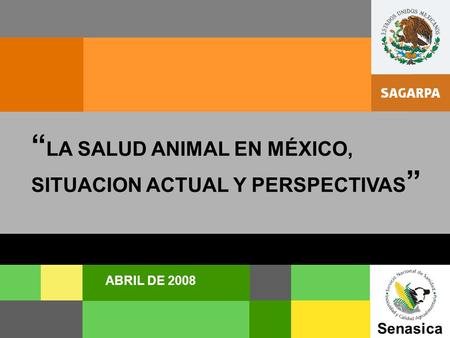 “LA SALUD ANIMAL EN MÉXICO, SITUACION ACTUAL Y PERSPECTIVAS”