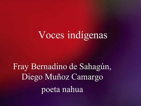 Fray Bernadino de Sahagún, Diego Muñoz Camargo poeta nahua