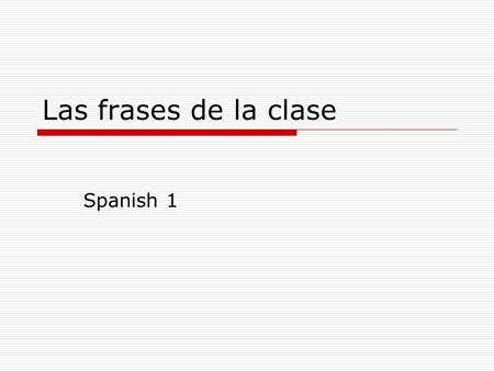 Las frases de la clase Spanish 1.