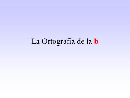 La Ortografía de la b.