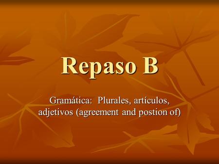 Gramática: Plurales, artículos, adjetivos (agreement and postion of)