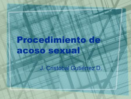 Procedimiento de acoso sexual J. Cristóbal Gutiérrez D.