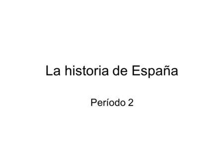 La historia de España Período 2.