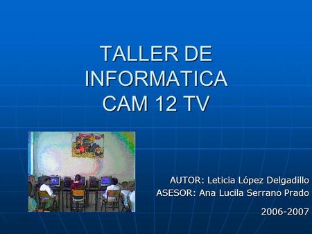 TALLER DE INFORMATICA CAM 12 TV
