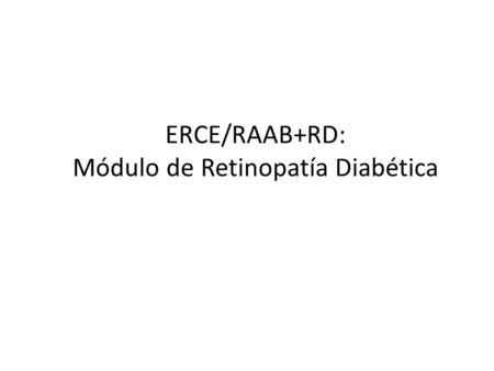 ERCE/RAAB+RD: Módulo de Retinopatía Diabética