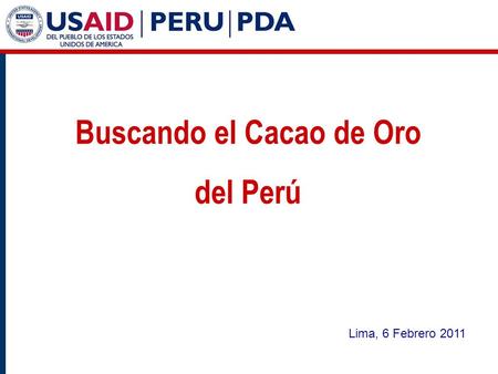 Buscando el Cacao de Oro del Perú Lima, 6 Febrero 2011.