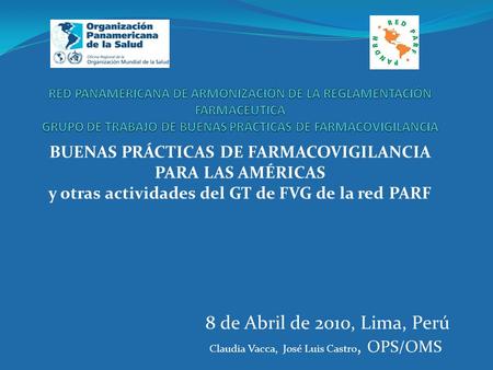 8 de Abril de 2010, Lima, Perú BUENAS PRÁCTICAS DE FARMACOVIGILANCIA