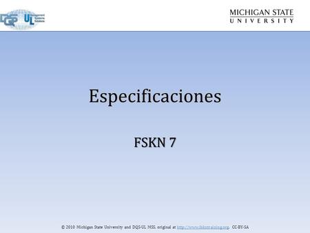 © 2010 Michigan State University and DQS-UL MSS, original at  CC-BY-SA Especificaciones FSKN 7.
