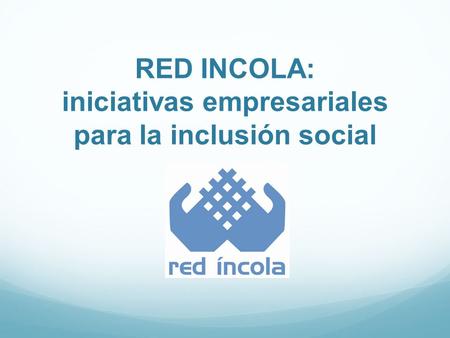 RED INCOLA: iniciativas empresariales para la inclusión social