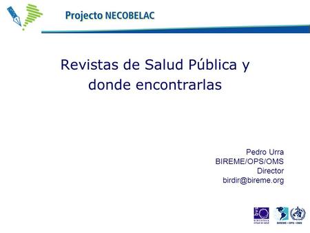 Revistas de Salud Pública y donde encontrarlas Pedro Urra BIREME/OPS/OMS Director
