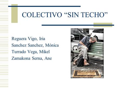 COLECTIVO “SIN TECHO” Reguera Vigo, Iria Sanchez Sanchez, Mónica
