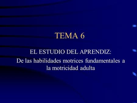 TEMA 6 EL ESTUDIO DEL APRENDIZ: