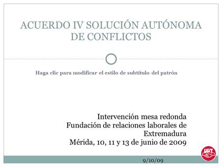 Haga clic para modificar el estilo de subtítulo del patrón 9/10/09 Intervención mesa redonda Fundación de relaciones laborales de Extremadura Mérida, 10,