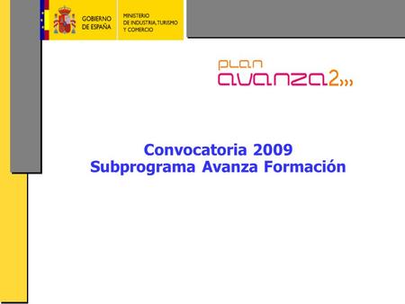 AVANZA FORMACION 2009 Convocatoria 2009 Subprograma Avanza Formación.