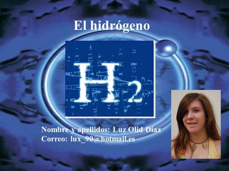 El hidrógeno Nombre y apellidos: Luz Olid Díaz