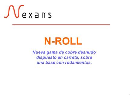 N-ROLL Nueva gama de cobre desnudo dispuesto en carrete, sobre una base con rodamientos. 1.