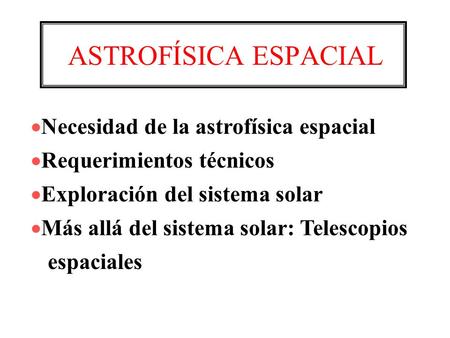 ASTROFÍSICA ESPACIAL Necesidad de la astrofísica espacial