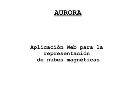AURORA Aplicación Web para la representación de nubes magnéticas.