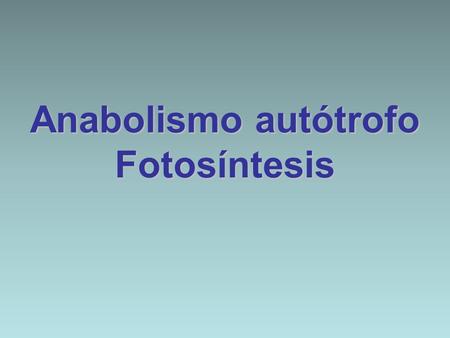 Anabolismo autótrofo Fotosíntesis
