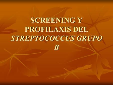 SCREENING Y PROFILAXIS DEL STREPTOCOCCUS GRUPO B