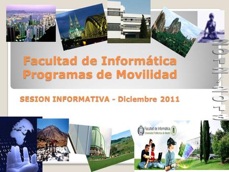 Facultad de Informática Programas de Movilidad SESION INFORMATIVA - Diciembre 2011 2012/2013.