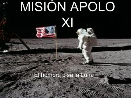 MISIÓN APOLO XI El hombre pisa la Luna.