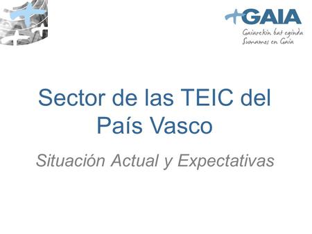 Sector de las TEIC del País Vasco Situación Actual y Expectativas.
