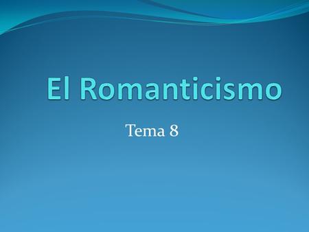El Romanticismo Tema 8.
