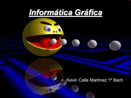Informática Gráfica Kevin Calle Martínez 1º Bach.
