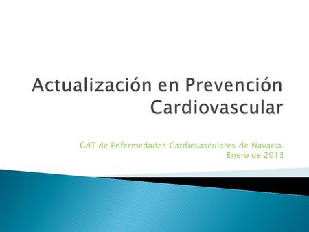 GdT de Enfermedades Cardiovasculares de Navarra. Enero de 2013.
