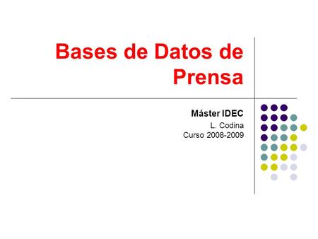 Bases de Datos de Prensa Máster IDEC L. Codina Curso 2008-2009.