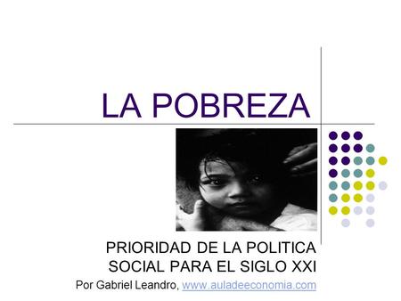 LA POBREZA PRIORIDAD DE LA POLITICA SOCIAL PARA EL SIGLO XXI