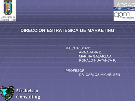 Michelsen Consulting DIRECCIÓN ESTRATÉGICA DE MARKETING MAESTRISTAS: