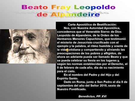 Carta Apostólica de Beatificación: Nos, con Nuestra Autoridad Apostólica, concedemos que el Venerable Siervo de Dios Leopoldo de Alpandeire, de la Orden.