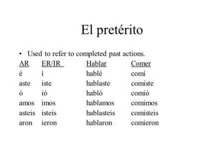 El pretérito Used to refer to completed past actions.