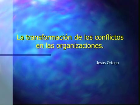 La transformación de los conflictos en las organizaciones.