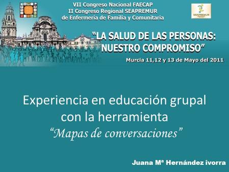 Experiencia en educación grupal con la herramienta “Mapas de conversaciones” Juana Mª Hernández ivorra.