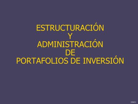 ESTRUCTURACIÓN Y ADMINISTRACIÓN DE PORTAFOLIOS DE INVERSIÓN