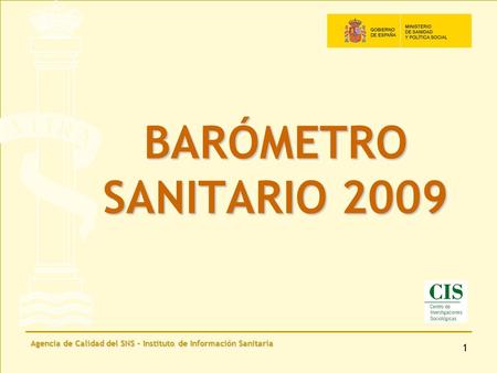 Agencia de Calidad del SNS - Instituto de Información Sanitaria 1 BARÓMETRO SANITARIO 2009.