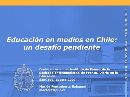 Educación en medios en Chile: un desafío pendiente Conferencia anual Instituto de Prensa de la Sociedad Interamericana de Prensa. Diario en la Educación.