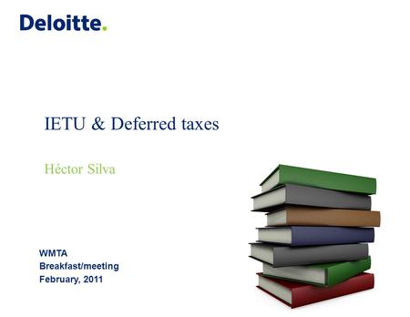 © 2011 Galaz, Yamazaki, Ruiz Urquiza, S.C. IETU & Deferred taxes Héctor Silva WMTA Breakfast/meeting February, 2011.