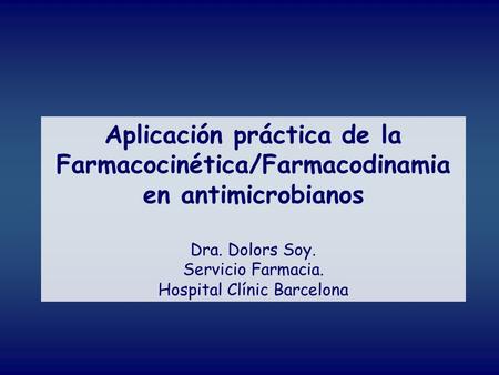 Aplicación práctica de la Farmacocinética/Farmacodinamia